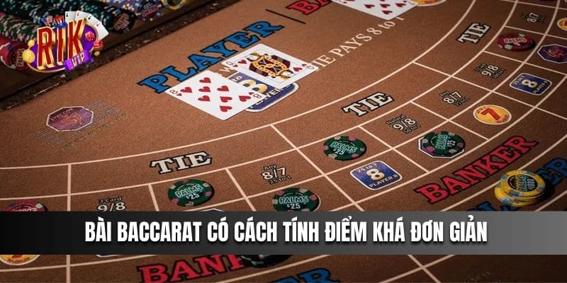  Bài Baccarat có cách tính điểm khá đơn giản