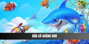 Bắn Cá Hoàng Kim