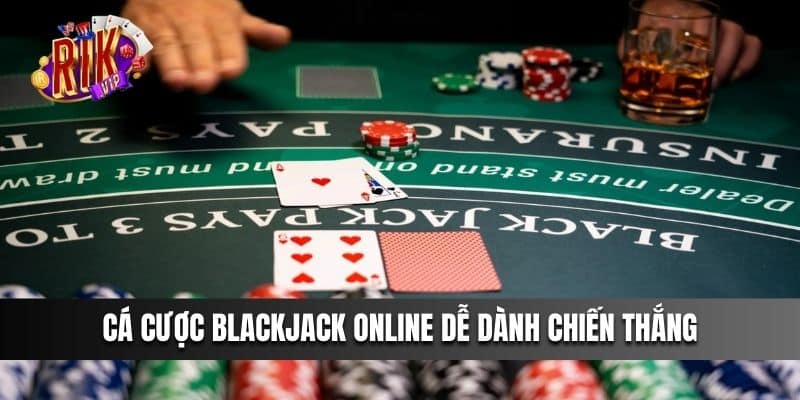 Cá cược Blackjack online dễ dành chiến thắng