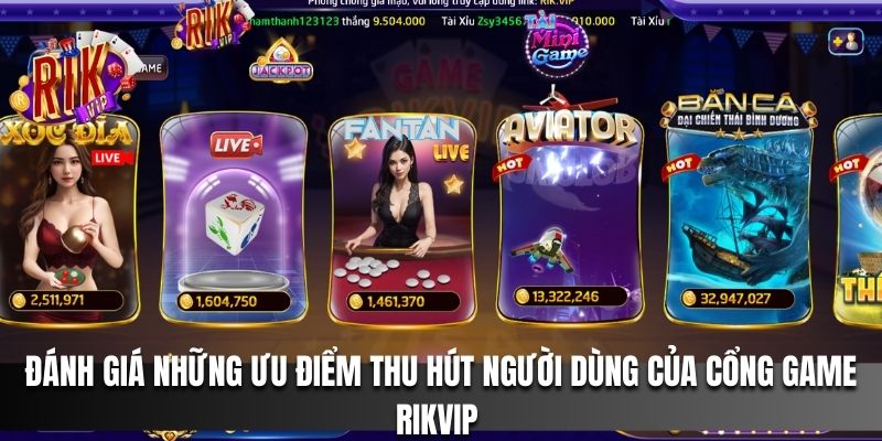 Đánh giá những ưu điểm thu hút người dùng của cổng game Rikvip 