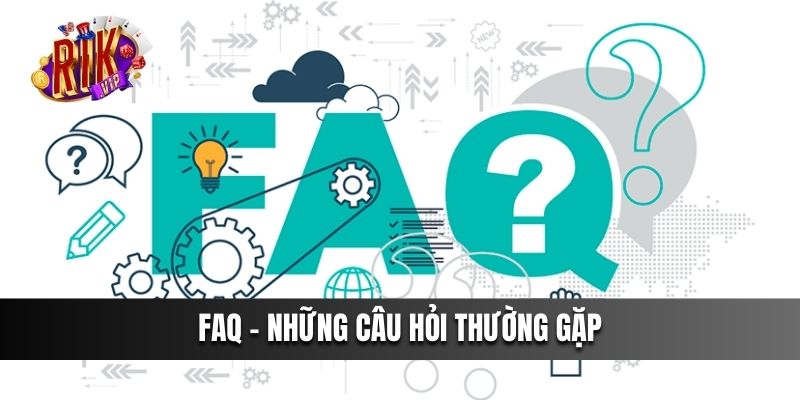 FAQ - Những Câu Hỏi Thường Gặp