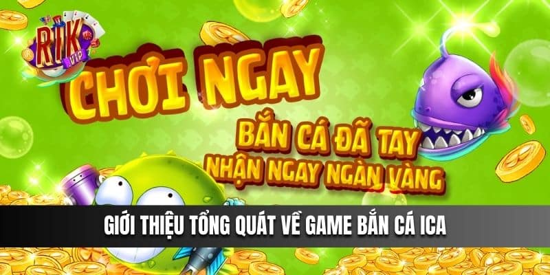 Giới thiệu tổng quát về game Bắn Cá ICA