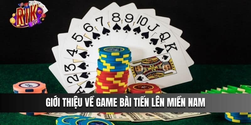 Giới thiệu về game bài Tiến Lên Miền Nam