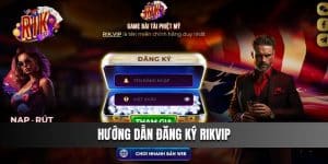 Hướng dẫn đăng ký Rikvip