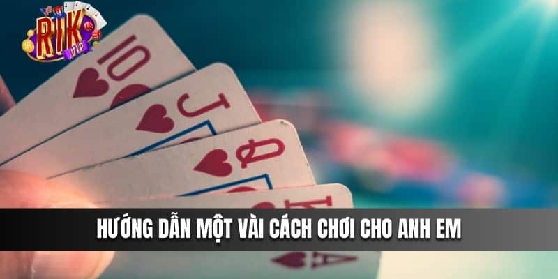 Hướng dẫn một vài cách chơi cho anh em