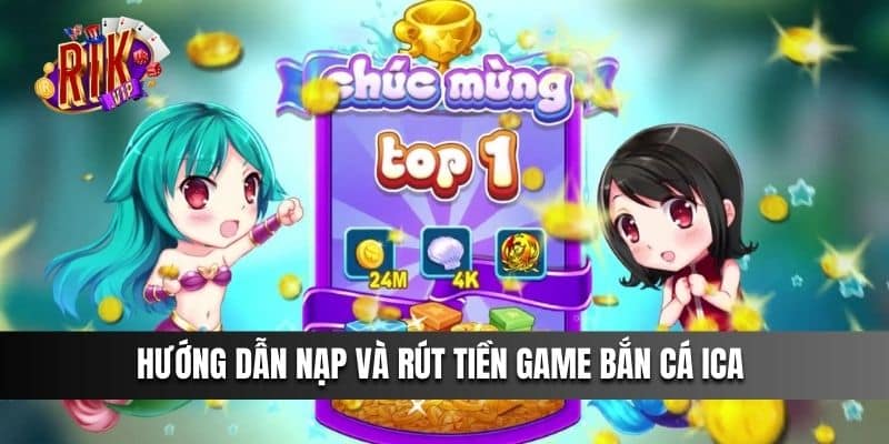 Hướng dẫn nạp và rút tiền game Bắn Cá ICA 