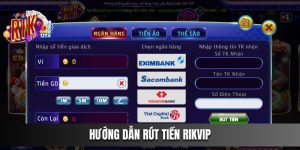 Hướng Dẫn Rút Tiền Rikvip