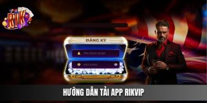 Hướng Dẫn Tải App Rikvip