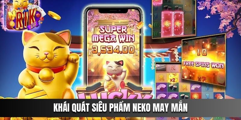 Khái quát siêu phẩm Neko May Mắn