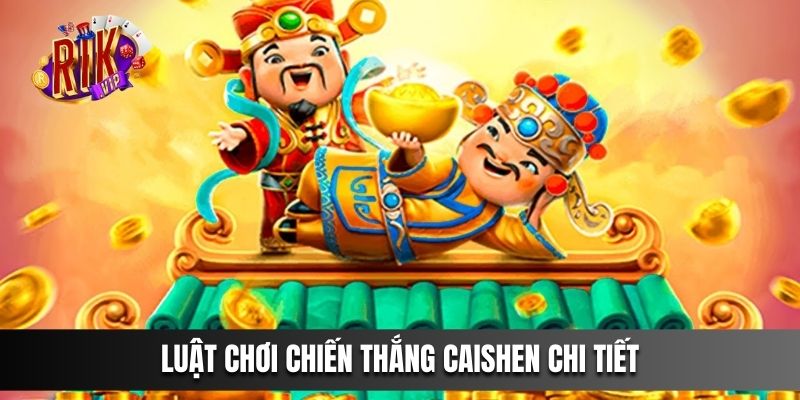 Luật chơi Chiến Thắng Caishen chi tiết