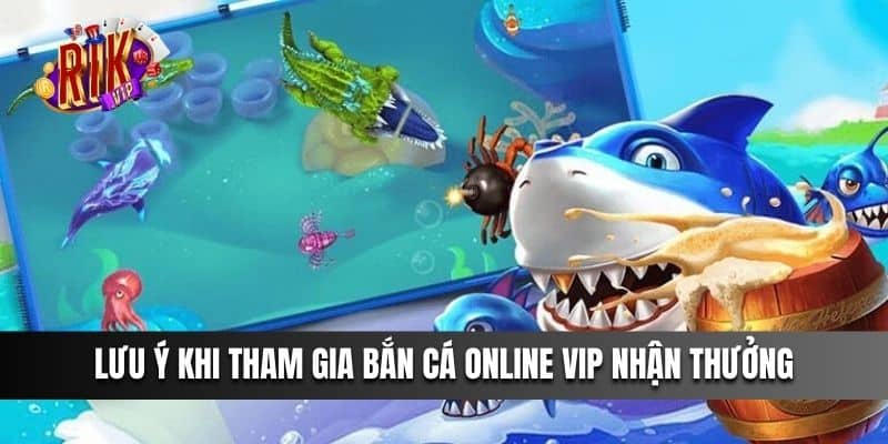 Lưu ý khi tham gia Bắn Cá Online VIP nhận thưởng