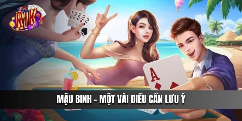 Mậu Binh - Một vài điều cần lưu ý