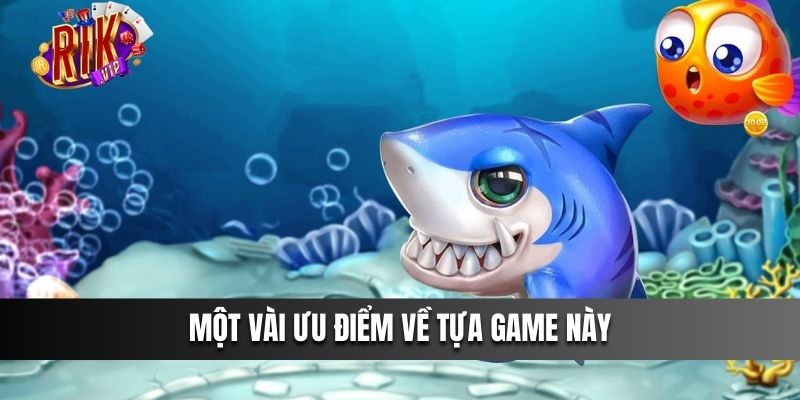 Một vài ưu điểm về tựa game này