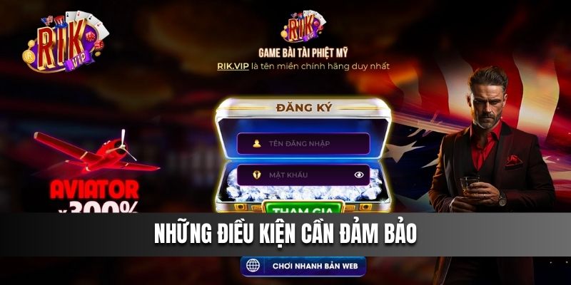 Những Điều Kiện Cần Đảm Bảo