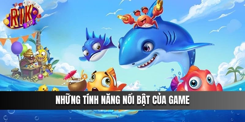 Những tính năng nổi bật của game