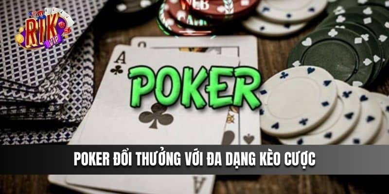 Poker với đa dạng kèo cược đầy cuốn hút