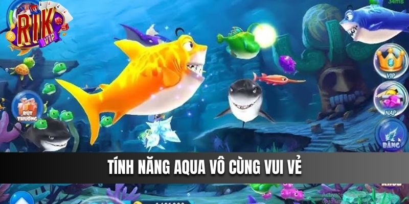 Tính năng Aqua vô cùng vui vẻ 