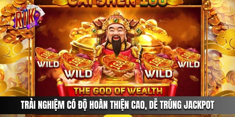 Trải nghiệm có độ hoàn thiện cao, dễ trúng Jackpot